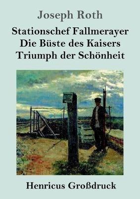 Stationschef Fallmerayer / Die Büste des Kaisers / Triumph der Schönheit (Großdruck): Drei Novellen - Joseph Roth - cover