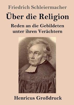 UEber die Religion (Grossdruck): Reden an die Gebildeten unter ihren Verachtern - Friedrich Schleiermacher - cover