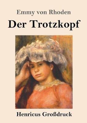 Der Trotzkopf (Grossdruck) - Emmy Von Rhoden - cover
