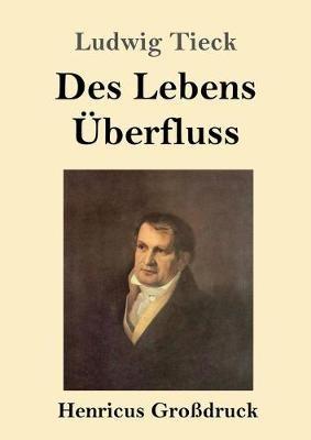 Des Lebens UEberfluss (Grossdruck) - Ludwig Tieck - cover