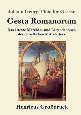 Gesta Romanorum (Grossdruck): Das alteste Marchen- und Legendenbuch des christlichen Mittelalters - Johann Georg Theodor Grasse - cover
