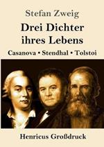 Drei Dichter ihres Lebens (Großdruck): Casanova, Stendhal, Tolstoi