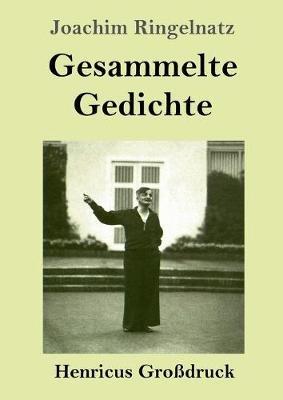 Gesammelte Gedichte (Grossdruck): Die Schnupftabaksdose / Joachim Ringelnatzens Turngedichte / Kuttel Daddeldu oder das schlupfrige Leid / Allerdings / Flugzeuggedanken / Kinder-Verwirr-Buch - Joachim Ringelnatz - cover
