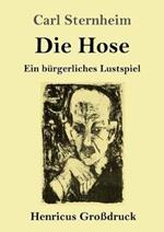 Die Hose (Großdruck): Ein bürgerliches Lustspiel