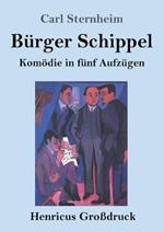Burger Schippel (Grossdruck): Komoedie in funf Aufzugen