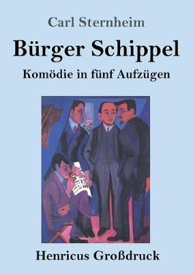 Burger Schippel (Grossdruck): Komoedie in funf Aufzugen - Carl Sternheim - cover