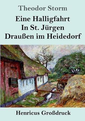 Eine Halligfahrt / In St. Jürgen / Draußen im Heidedorf (Großdruck) - Theodor Storm - cover