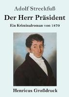 Libro in inglese Der Herr Präsident (Großdruck): Ein Kriminalroman von 1870  - Adolf Streckfuß