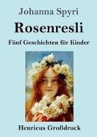 Libro in inglese Rosenresli (Grossdruck): Funf Geschichten fur Kinder  - Johanna Spyri