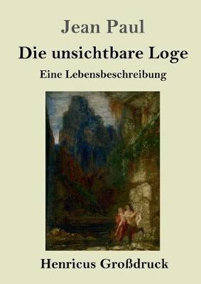 Die unsichtbare Loge (Großdruck): Eine Lebensbeschreibung - Jean Paul - cover