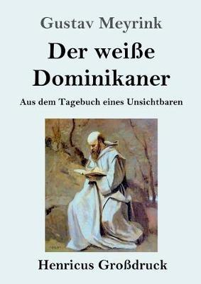 Der weiße Dominikaner (Großdruck): Aus dem Tagebuch eines Unsichtbaren - Gustav Meyrink - cover