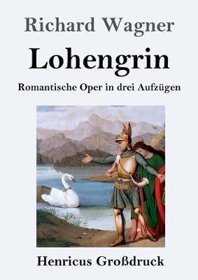 Lohengrin (Grossdruck): Romantische Oper in drei Aufzugen - Richard Wagner - cover