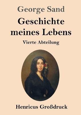 Geschichte meines Lebens (Grossdruck): Vierte Abteilung - George Sand - cover