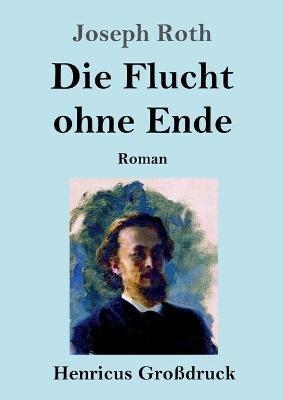 Die Flucht ohne Ende (Großdruck): Roman - Joseph Roth - cover
