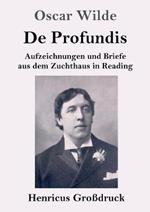 De Profundis (Großdruck): Aufzeichnungen und Briefe aus dem Zuchthaus in Reading