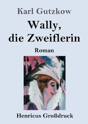 Wally, die Zweiflerin (Großdruck): Roman - Karl Gutzkow - cover