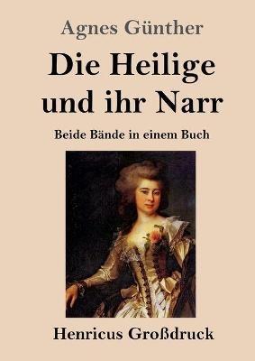 Die Heilige und ihr Narr (Großdruck): Beide Bände in einem Buch - Agnes Günther - cover