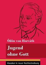 Jugend ohne Gott: (Band 17, Klassiker in neuer Rechtschreibung)