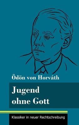 Jugend ohne Gott: (Band 17, Klassiker in neuer Rechtschreibung) - Ödön Von Horváth - cover