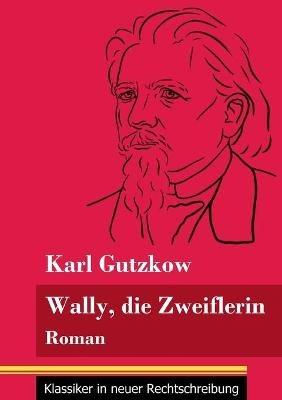 Wally, die Zweiflerin: Roman (Band 43, Klassiker in neuer Rechtschreibung) - Karl Gutzkow - cover