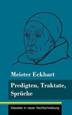 Predigten, Traktate, Sprüche: (Band 51, Klassiker in neuer Rechtschreibung) - Meister Eckhart - cover