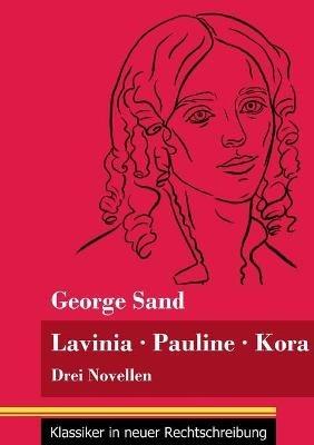 Lavinia - Pauline - Kora: Drei Novellen (Band 66, Klassiker in neuer Rechtschreibung) - George Sand - cover