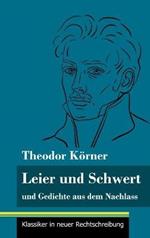 Leier und Schwert: und Gedichte aus dem Nachlass (Band 64, Klassiker in neuer Rechtschreibung)