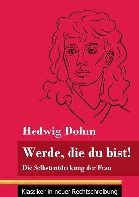 Werde, die du bist!: Die Selbstentdeckung der Frau (Band 82, Klassiker in neuer Rechtschreibung) - Hedwig Dohm - cover