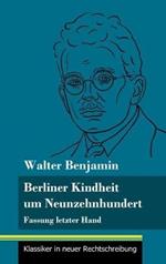 Berliner Kindheit um Neunzehnhundert: Fassung letzter Hand (Band 86, Klassiker in neuer Rechtschreibung)