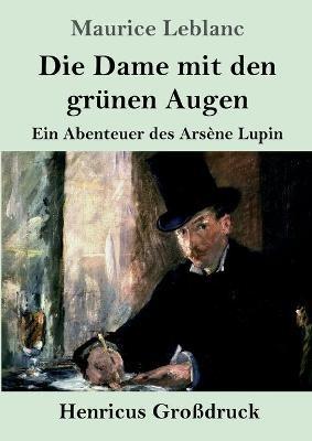 Die Dame mit den grünen Augen (Großdruck): Ein Abenteuer des Arsène Lupin - Maurice LeBlanc - cover