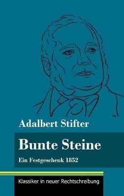 Bunte Steine: Ein Festgeschenk 1852 (Band 99, Klassiker in neuer Rechtschreibung) - Adalbert Stifter - cover