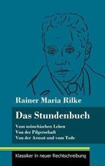 Das Stundenbuch: Vom mönchischen Leben / Von der Pilgerschaft / Von der Armut und vom Tode (Band 105, Klassiker in neuer Rechtschreibung)