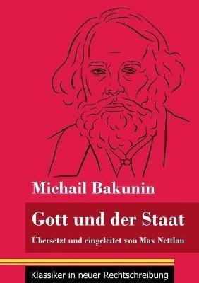 Gott und der Staat: Übersetzt und eingeleitet von Max Nettlau (Band 115, Klassiker in neuer Rechtschreibung) - Michail Bakunin - cover