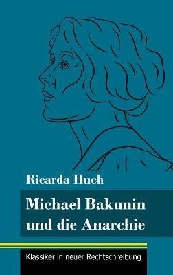 Michael Bakunin und die Anarchie: (Band 116, Klassiker in neuer Rechtschreibung) - Ricarda Huch - cover