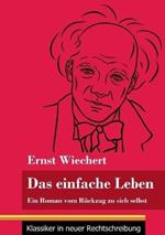 Das einfache Leben: Ein Roman vom Rückzug zu sich selbst (Band 126, Klassiker in neuer Rechtschreibung)