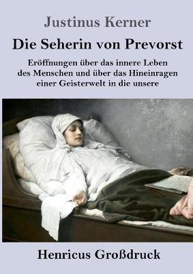 Die Seherin von Prevorst (Großdruck): Eröffnungen über das innere Leben des Menschen und über das Hineinragen einer Geisterwelt in die unsere - Justinus Kerner - cover