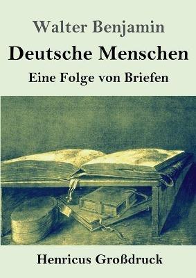 Deutsche Menschen (Grossdruck): Eine Folge von Briefen - Walter Benjamin - cover