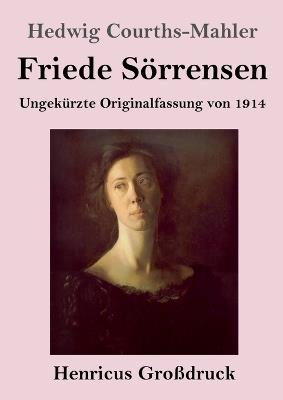 Friede Sörrensen (Großdruck): Ungekürzte Originalfassung von 1914 - Hedwig Courths-Mahler - cover