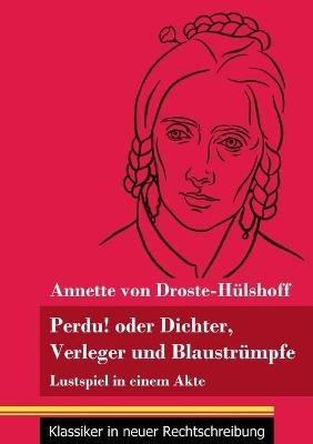 Perdu! oder Dichter, Verleger und Blaustrümpfe: Lustspiel in einem Akte (Band 134, Klassiker in neuer Rechtschreibung) - Annette Von Droste-Hülshoff - cover