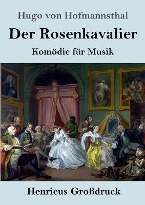 Der Rosenkavalier (Großdruck): Komödie für Musik - Hugo Von Hofmannsthal - cover
