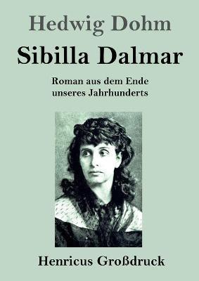 Sibilla Dalmar (Grossdruck): Roman aus dem Ende unseres Jahrhunderts - Hedwig Dohm - cover