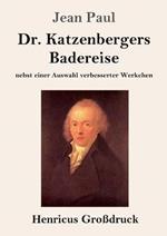 Dr. Katzenbergers Badereise (Grossdruck): nebst einer Auswahl verbesserter Werkchen
