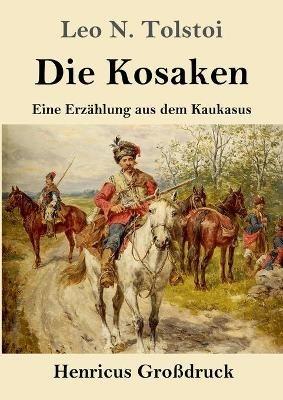 Die Kosaken (Grossdruck): Eine Erzahlung aus dem Kaukasus - Leo N Tolstoi - cover