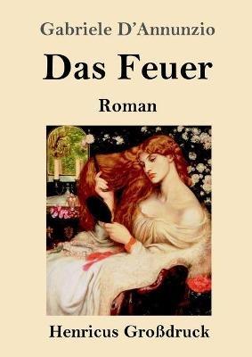 Das Feuer (Grossdruck): Roman - Gabriele D'Annunzio - cover