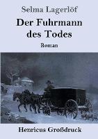 Der Fuhrmann des Todes (Grossdruck): Roman - Selma Lagerloef - cover