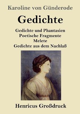 Gedichte (Großdruck): Gedichte und Phantasien / Poetische Fragmente / Melete / Gedichte aus dem Nachlaß - Karoline Von Günderode - cover