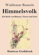 Himmelsvolk (Grossdruck): Ein Buch von Blumen, Tieren und Gott