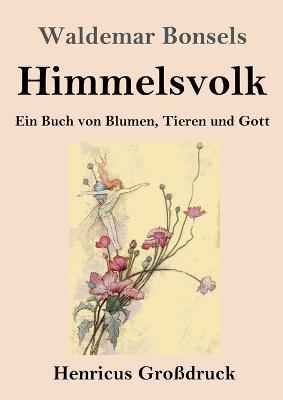 Himmelsvolk (Grossdruck): Ein Buch von Blumen, Tieren und Gott - Waldemar Bonsels - cover