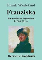 Franziska (Grossdruck): Ein modernes Mysterium in funf Akten