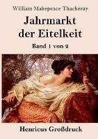 Jahrmarkt der Eitelkeit (Grossdruck): Band 1 von 2 - William Makepeace Thackeray - cover